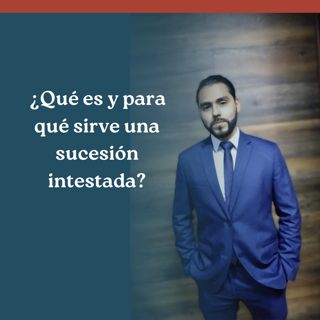 ¿Qué es y para qué sirve una sucesión intestada?